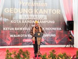 Resmikan Gedung Baru Bawaslu RI, Rahmat Bagja: Ingatkan Netralitas ASN Pemkot Bandar Lampung